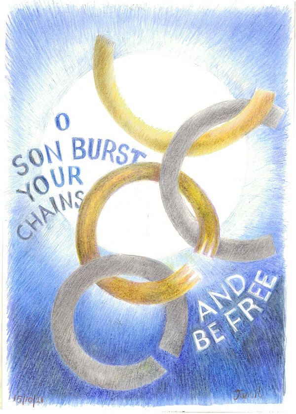 O Son Burst Your Chains and Be Free